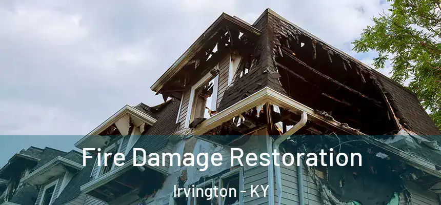 Fire Damage Restoration Irvington - KY