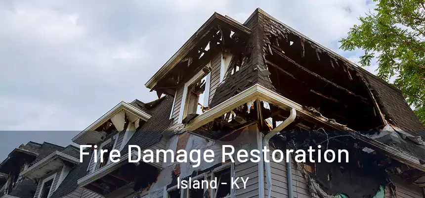 Fire Damage Restoration Island - KY