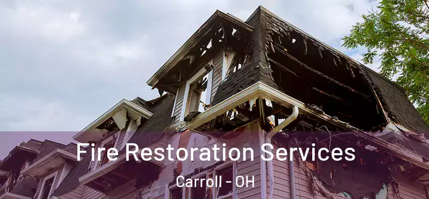 Fire Restoration Services Carroll - OH