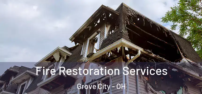 Fire Restoration Services Grove City - OH