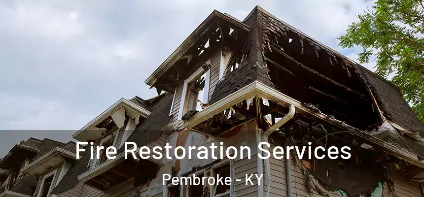 Fire Restoration Services Pembroke - KY