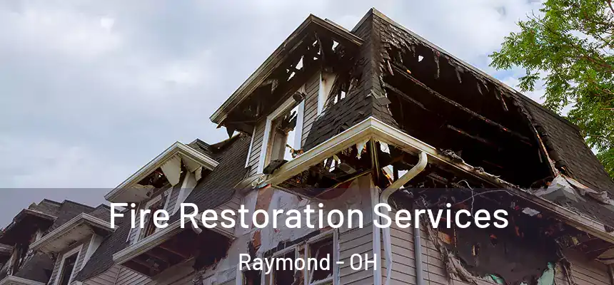 Fire Restoration Services Raymond - OH